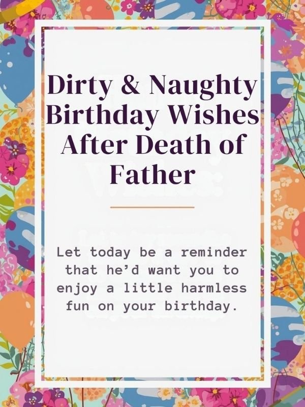 Dirty & Naughty Birthday Wishes After Death of Father