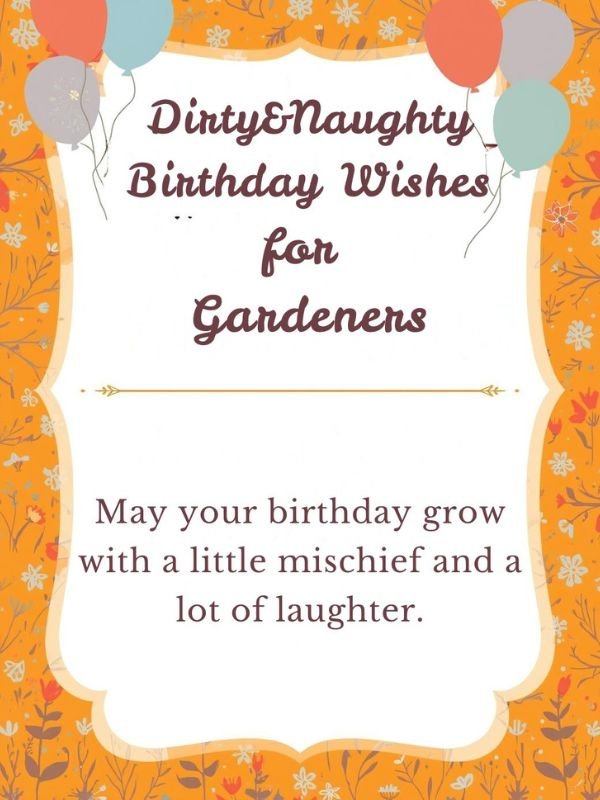 Dirty&Naughty Birthday Wishes for Gardeners