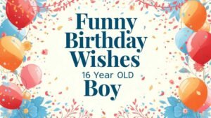 funny birthday wishes for 16 year old boy