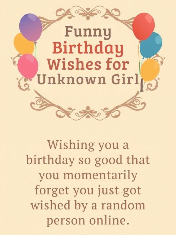 Funny Birthday Wishes for Unknown Girl