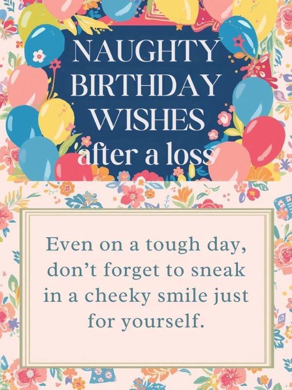Naughty Birthday Wishes After a Loss