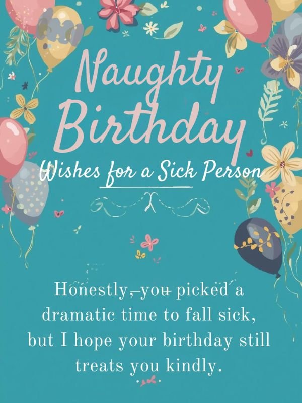 Naughty Birthday Wishes for a Sick Person