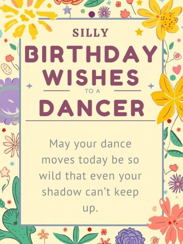 Silly Birthday Wishes to a Dancer 