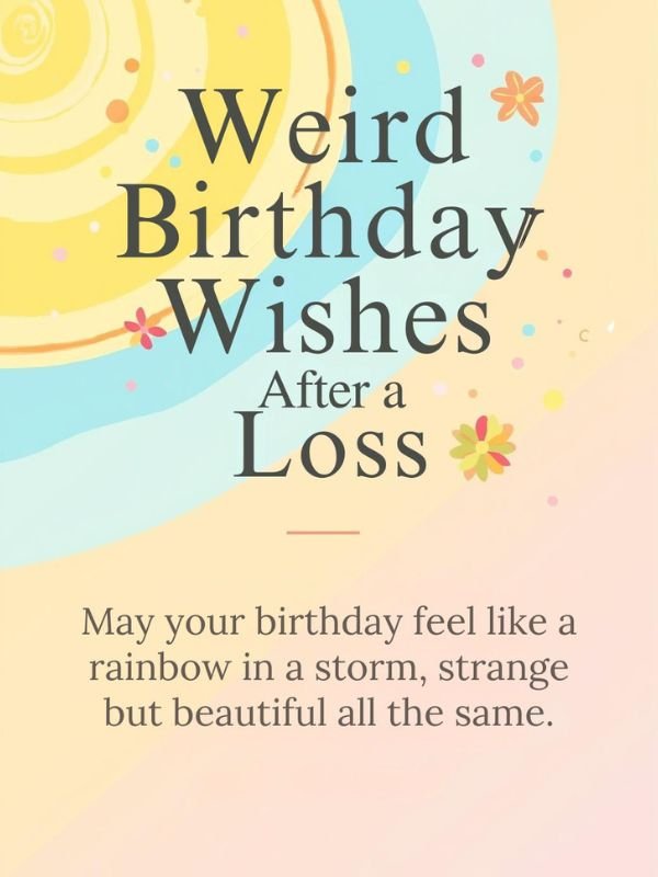 Weird Birthday Wishes After a Loss