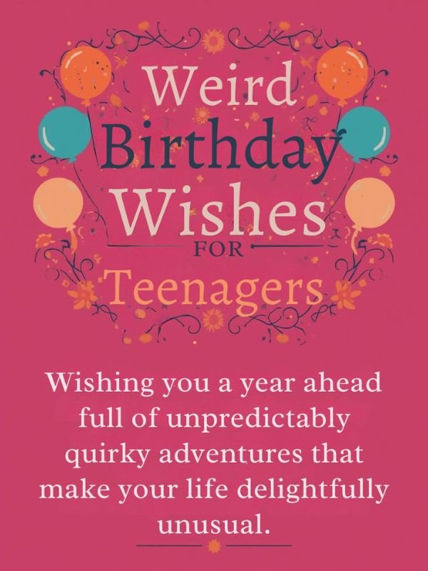 Weird Birthday Wishes for Teenagers
