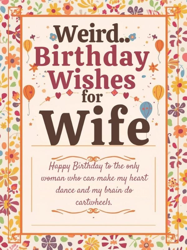 Weird Birthday Wishes for Wife