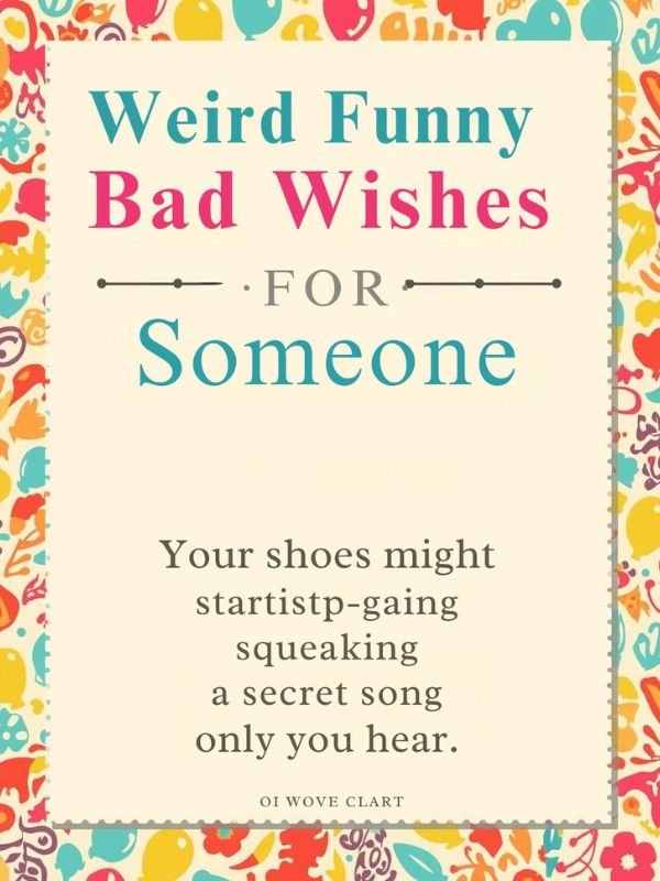 Weird Funny Bad Wishes for Someone