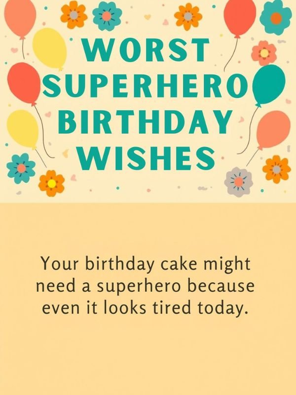 Worst Superhero Birthday Wishes