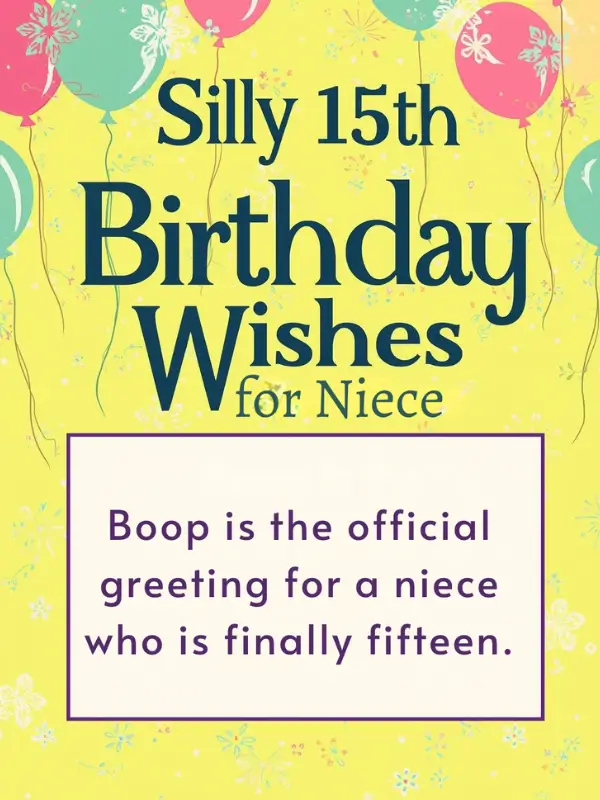Silly 15th Birthday Wishes for Niece