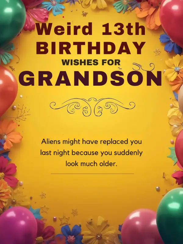 Weird 13th Birthday Wishes for Grandson