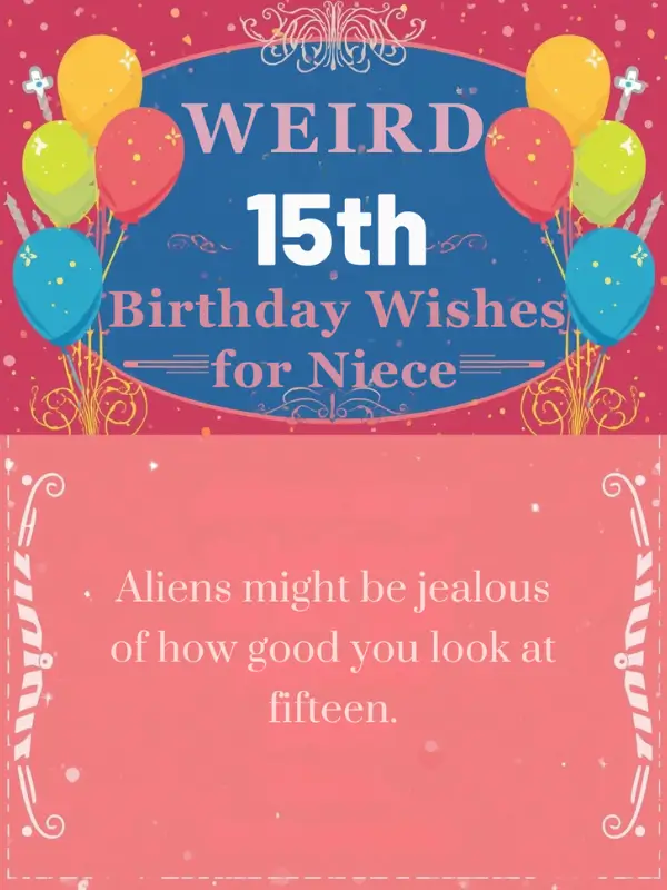 Weird 15th Birthday Wishes for Niece