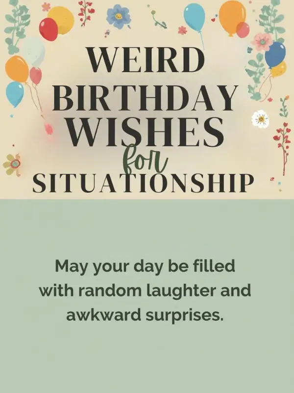 Weird Birthday Wishes for Situationship