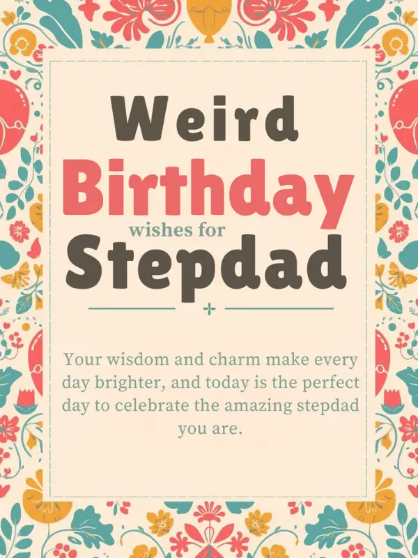 Weird Birthday Wishes for Stepdad