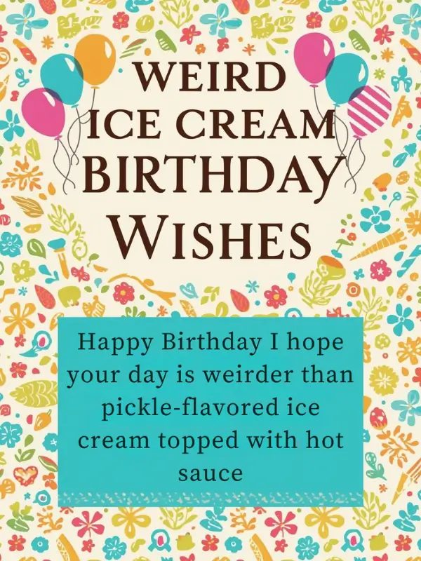 Weird Ice Cream Birthday Wishes