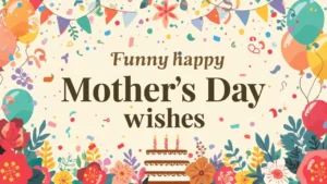 funny happy mothers day wishes
