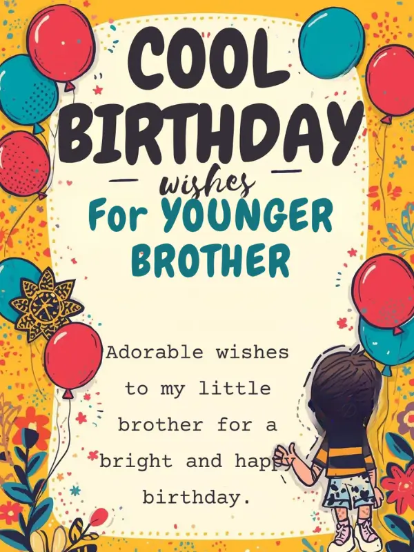 Cool Birthday Wishes for Younger Brother