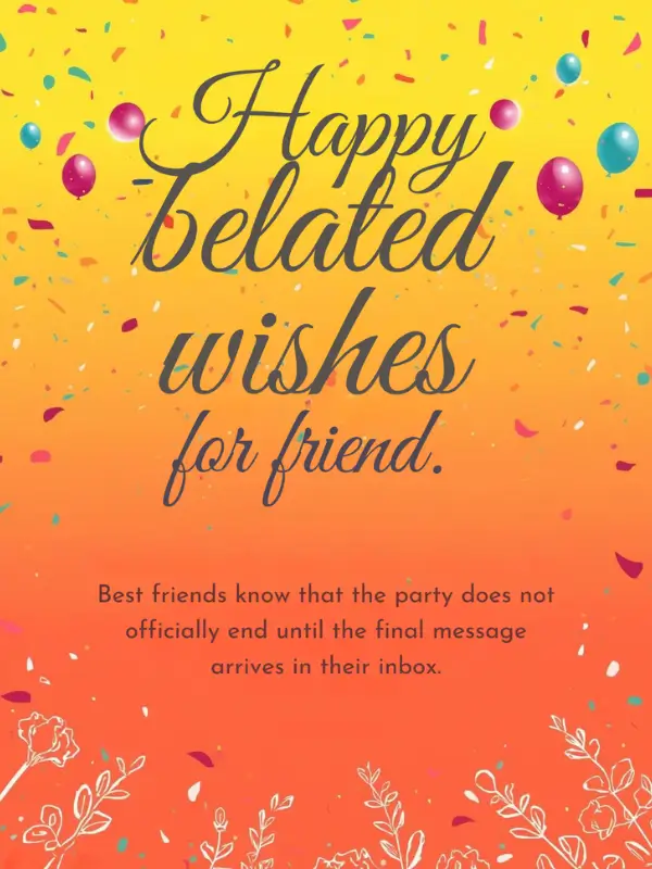 Happy belated wishes for friend