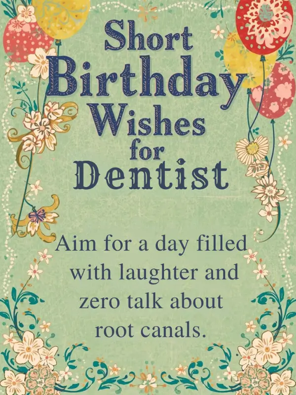 Short Birthday Wishes for Dentist