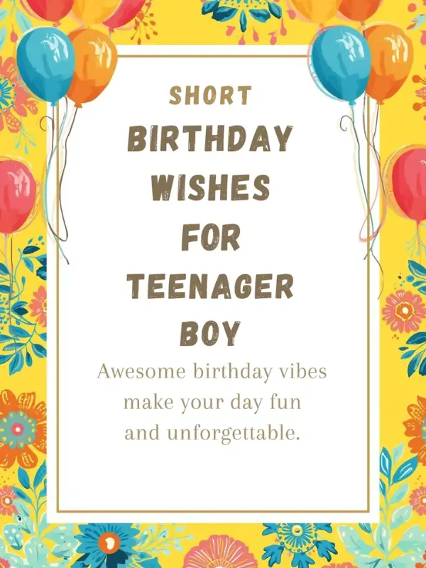 Short Birthday Wishes for Teenager Boy