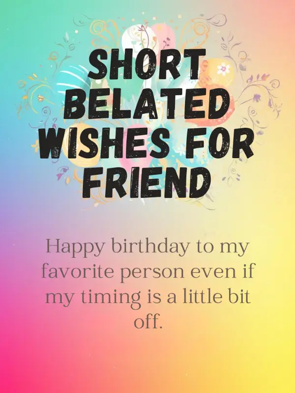 Short belated wishes for friend