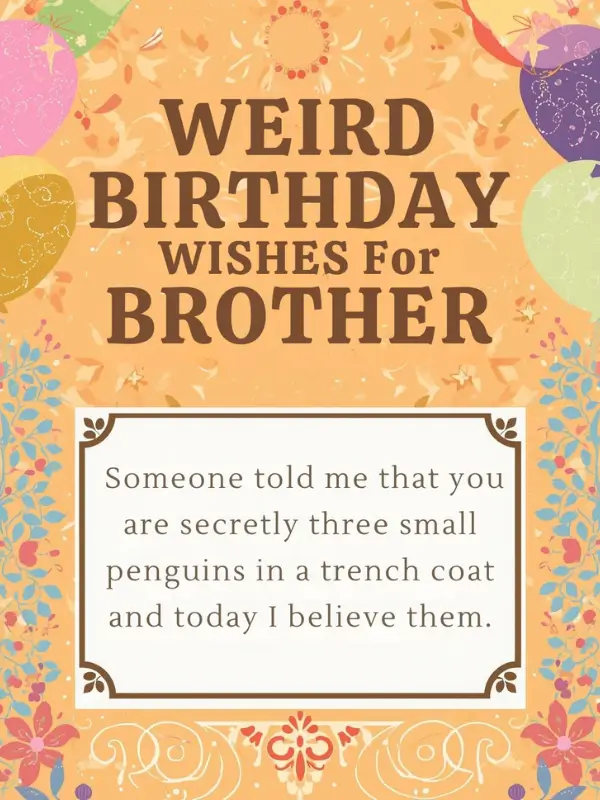 Weird Birthday Wishes for Brother