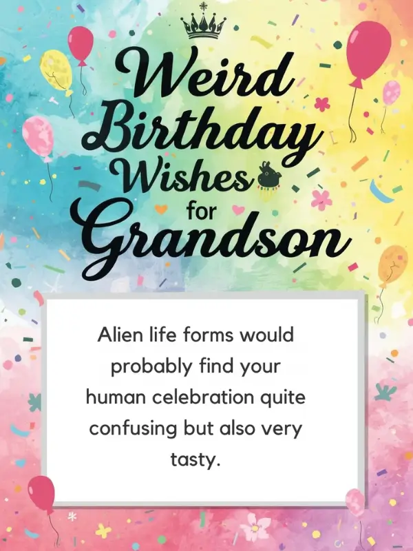 Weird Birthday Wishes for Grandson