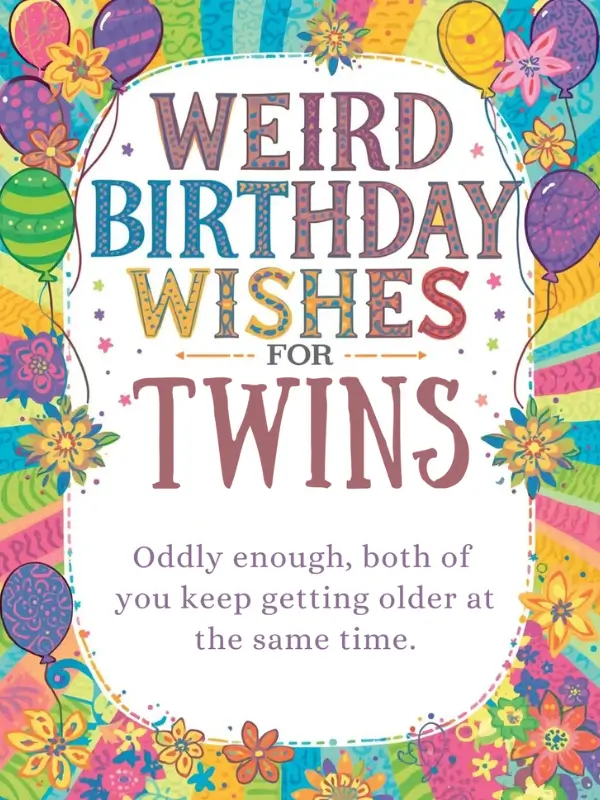 Weird Birthday Wishes for Twins