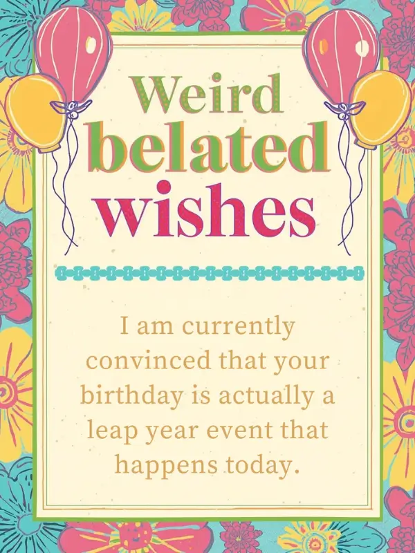 Weird belated wishes