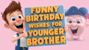 funny birthday wishes for younger brother