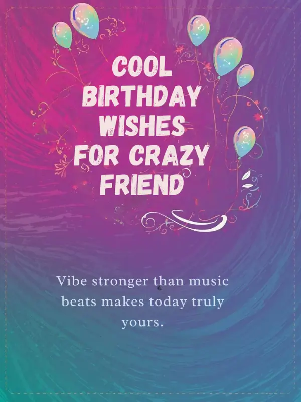 Cool Birthday Wishes for Crazy Friend