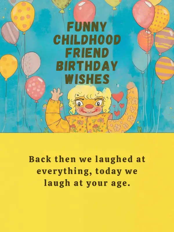Funny Childhood Friend Birthday Wishes