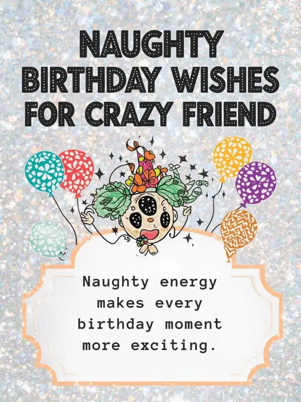 Naughty Birthday Wishes for Crazy Friend