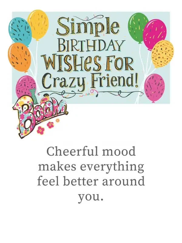 Simple Birthday Wishes for Crazy Friend