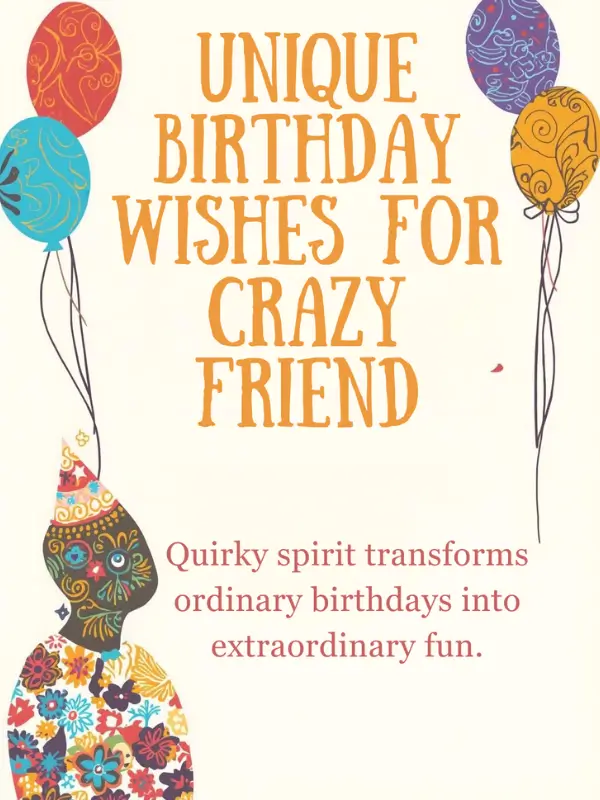 Unique Birthday Wishes for Crazy Friend