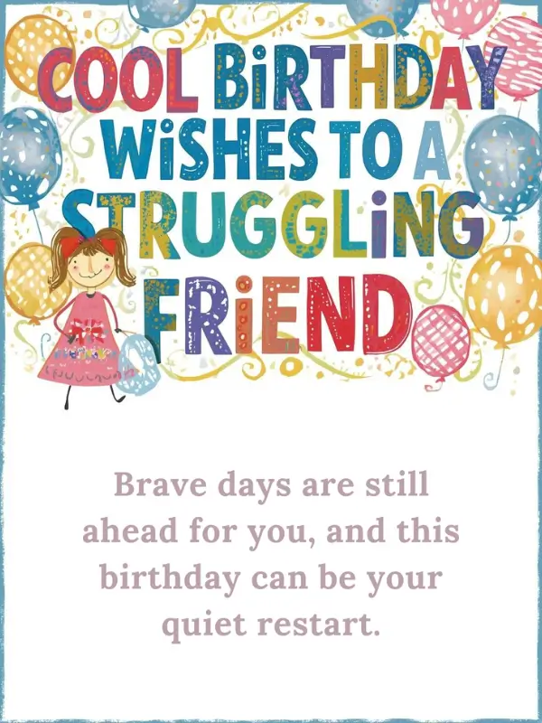 Cool Birthday Wishes to a Struggling Friend