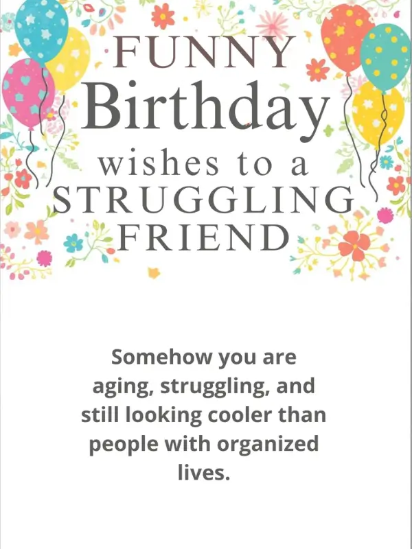 Funny Birthday Wishes to a Struggling Friend