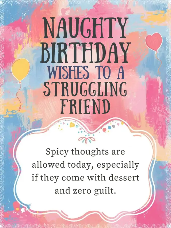 Naughty Birthday Wishes to a Struggling Friend