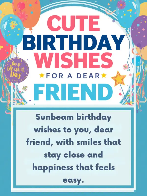 Cute Birthday Wishes for a Dear Friend